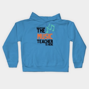 HABVE NO FEAR THE MUSIC TEACHER IS HERE Kids Hoodie